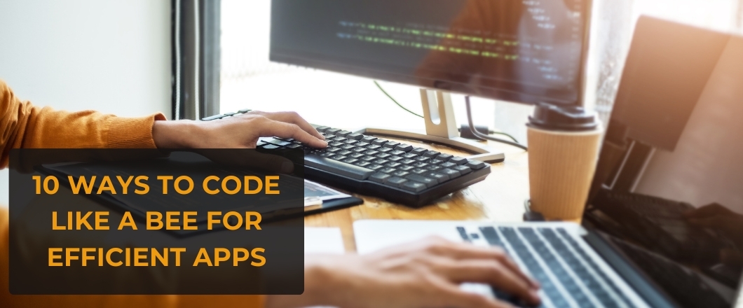 10 ways to code like a bee for efficient apps (4)